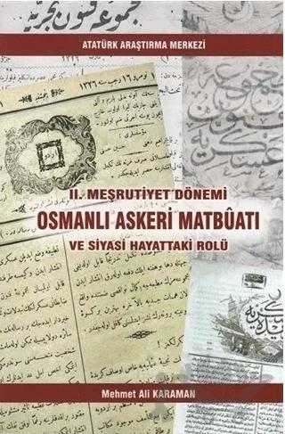 2. Meşrutiyet Dönemi Osmanlı Askeri Matbüatı ve Siyasi Hayattaki Rolü