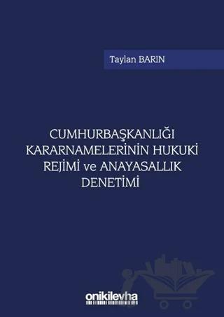 Cumhurbaşkanlığı Kararnamelerinin Hukuki Rejimi ve Anayasallık Denetimi