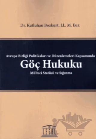 Avrupa Birliği Politikaları ve Düzenlemeleri Kapsamında Göç Hukuku Mülteci Statüsü ve Sığınma