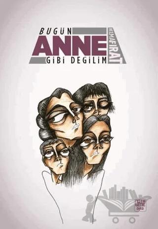 Bugün Anne Gibi Değilim