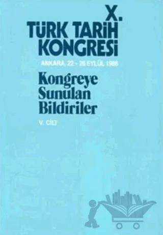 10. Türk Tarih Kongresi - 5. Cilt