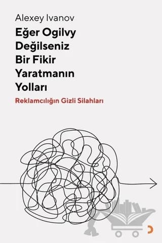 Eğer Ogilvy Değilseniz Bir Fikir Yaratmanın Yolları