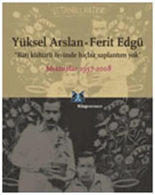 Yüksel Arslan - Ferit Edgü Mektuplar 1957-2008