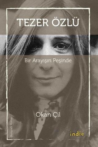 Tezer Özlü - Bir Arayışın Peşinde – Okan Çil – İndie Yayınları kitap kapağı