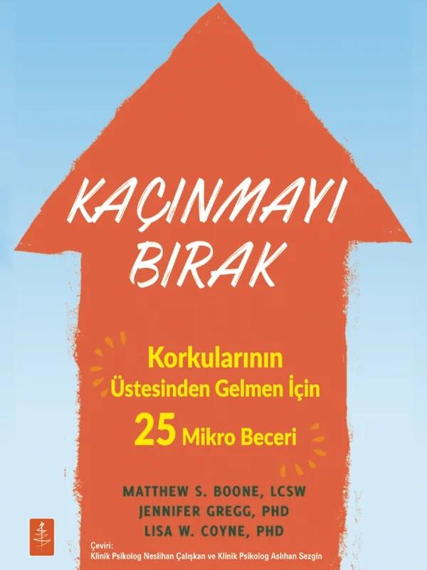 KAÇINMAYI BIRAK - Korkularının Üstesinden Gelmen İçin 25 Mikro Beceri / Stop Avoiding Stuff 25 Microskills to Face Your Fears and Do It Anyway