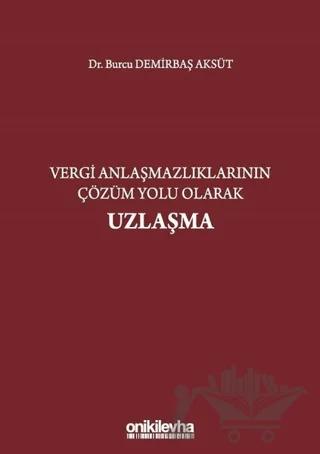 Vergi Anlaşmazlıklarının Çözüm Yolu Olarak Uzlaşma