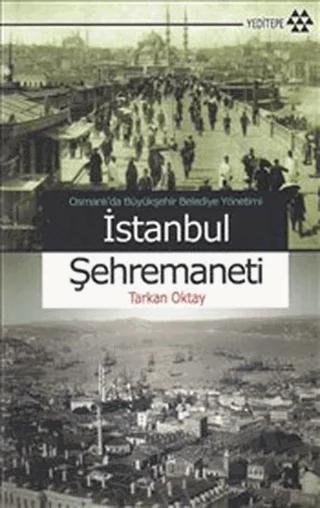 Osmanlı’da Büyükşehir Belediye Yönetimi İstanbul Şehremaneti