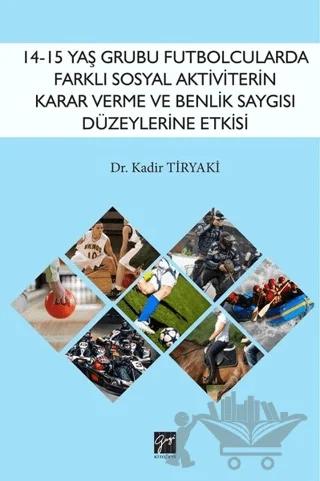 14-15 Yaş Grubu Futbolcularda Farklı Sosyal Aktiviterin Karar Verme ve Benlik Saygısı Düzeylerine Etkisi
