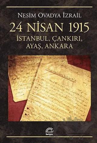 24 Nisan 1915: İstanbul, Çankırı, Ayaş, Ankara