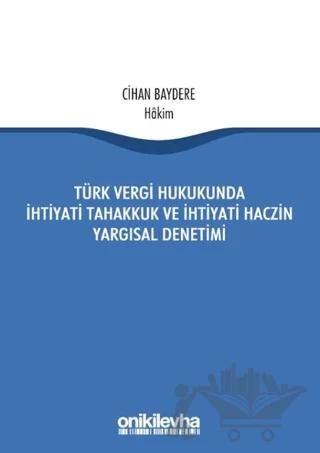 Türk Vergi Hukukunda İhtiyati Tahakkuk ve İhtiyati Haczin Yargısal Denetimi