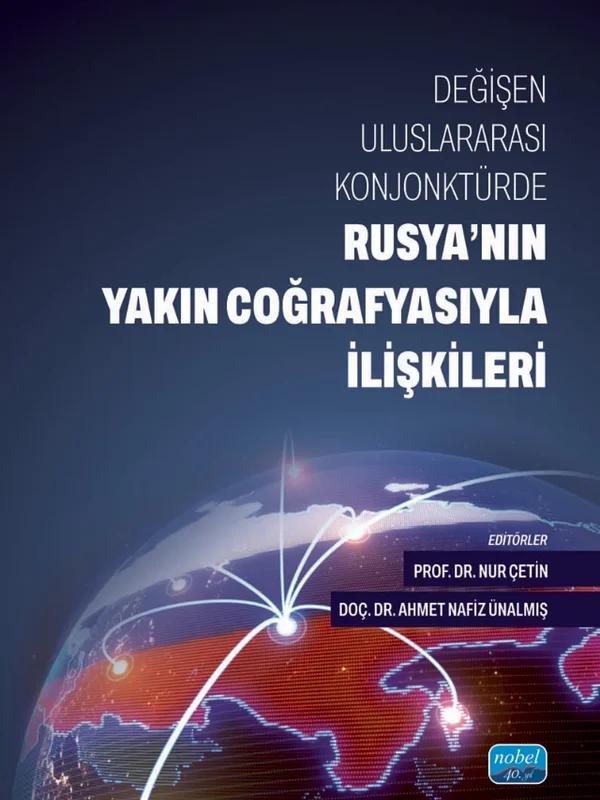 Değişen Uluslararası Konjonktürde RUSYA’NIN YAKIN COĞRAFYASIYLA İLİŞKİLERİ