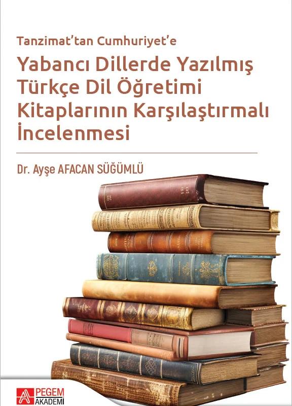 Tanzimattan Cumhuriyete Yabancı Dillerde Yazılmış Türkçe Dil Öğretimi Kitaplarının Karşılaştırılması