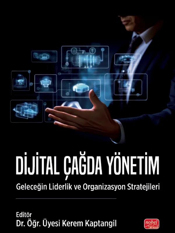 DİJİTAL ÇAĞDA YÖNETİM - Geleceğin Liderlik ve Organizasyon Stratejileri