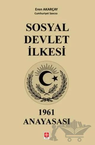 Sosyal Devlet İlkesi 1961 Anayasası – Eren Akarçay – Ekin Basım Yayın kitap kapağı