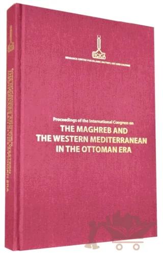 Proceedings of the International Congress on The Maghreb and The Western Mediterranean in the Ottoman Era Rabat, 12-14 November 2009