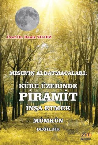 Mısır’ın Aldatmacaları; Küre Üzerinde Piramit İnşa Etmek Mümkün Değildir