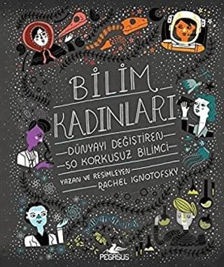 Bilim Kadınları: Dünyayı Değiştiren 50 Korkusuz Bilimci
