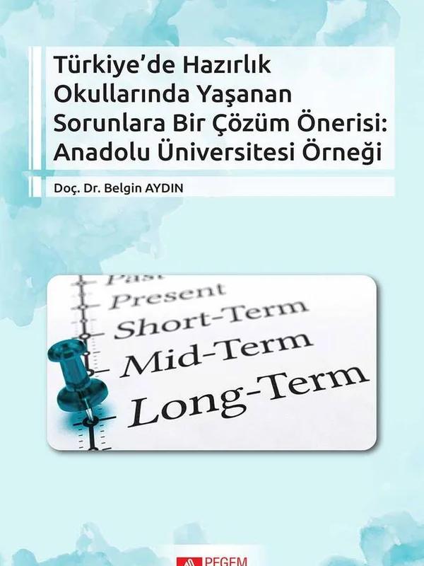 Türkiye’ de Hazırlık Okullarında Yaşanan Sorunlara Bir Çözüm Önerisi: Anadolu Üniversitesi Örneği