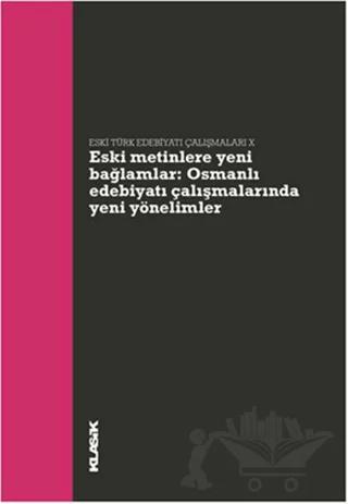 Eski Metinlere Yeni Bağlamlar : Osmanlı Edebiyatı Çalışmalarında Yeni Yönelimler