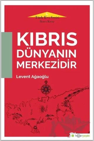 Kıbrıs Dünyanın Merkezidir - Türk Evi Serisi İkinci Kitap