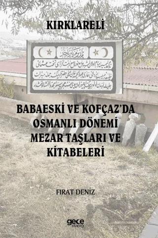 Kırklareli Babaeski ve Kofçaz’da Osmanlı Dönemi Mezar Taşları ve Kitabeleri