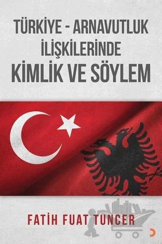 Türkiye Arnavutluk İlişkilerinde Kimlik ve Söylem