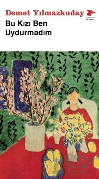 Bu Kızı Ben Uydurmadım – Demet Yılmazkuday – Alakarga Sanat Yayınları kitap kapağı