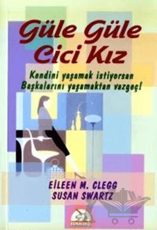 Güle Güle Cici Kız Kendini Yaşamak İstiyorsan Başkalarını Yaşamaktan Vazgeç!