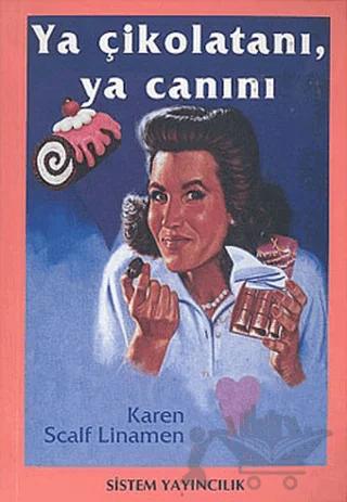 Ya Çikolatanı,Ya Canını – Karen Scalf Linamen – Sistem Yayıncılık kitap kapağı