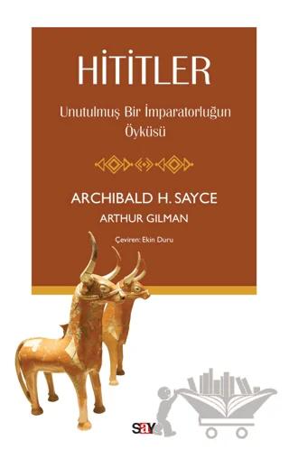 Hititler - Unutulmuş Bir İmparatorluğun Öyküsü