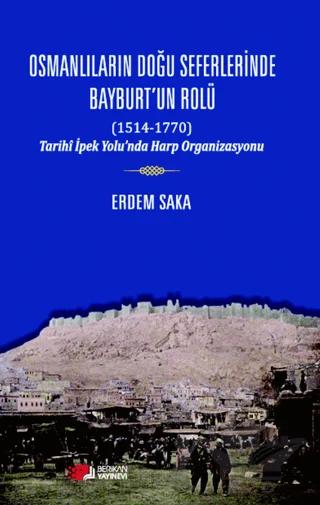 Osmanlıların Doğu Seferinde Bayburt’un Rolü (1514-1770)