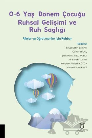 0-6 Yaş Dönem Çocuğu Ruhsal Gelişimi ve Ruh Sağlığı Aileler ve Öğretmenler için Rehber