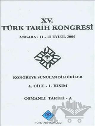 15. Türk Tarih Kongresi 4. Cilt - 1. Kısım, Osmanlı Tarihi - A