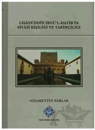 Lisanüddin İbnü'l-Hatib'in Siyasi Kişiliği Ve Tarihçiliği