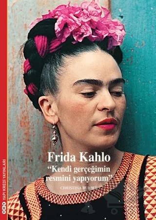 Frida Kahlo - Kendi Gerçeğimin Resmini Yapıyorum