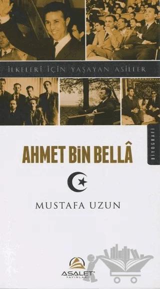 Ahmet Bin Bella - İlkeleri İçin Yaşayan Asiller