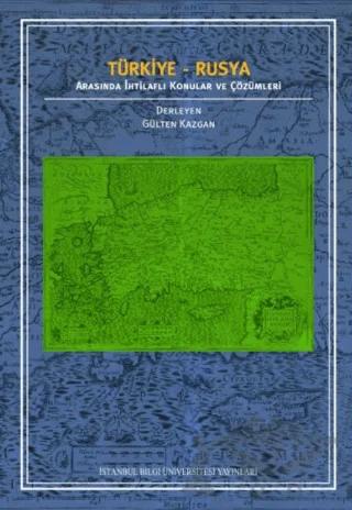 Türkiye - Rusya Arasında İhtilaflı Konular ve Çözümleri