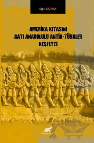 Amerika Kıtasını Batı Anadolulu Antik - Türkler Keşfetti