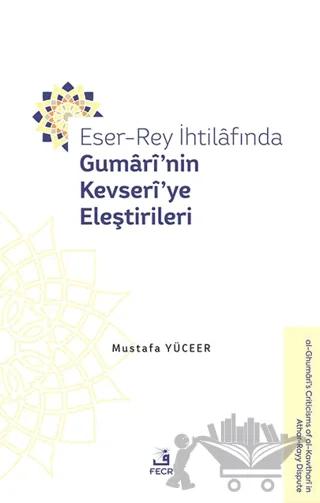 Eser-Rey İhtilafında Gumari’nin Kevseri’ye Eleştirileri