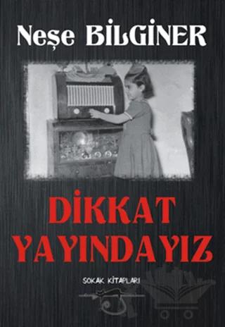 Dikkat Yayındayız – Neşe Bilginer – Sokak Kitapları Yayınları kitap kapağı