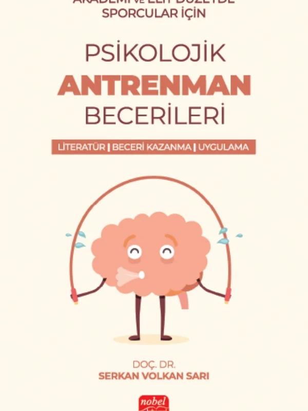 Akademik ve Elit Düzeyde Sporcular için PSİKOLOJİK ANTRENMAN BECERİLERİ Literatür- Beceri Kazanma - Uygulama