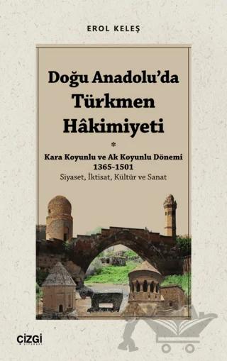 Doğu Anadolu'da Türkmen Hâkimiyeti - Kara Koyunlu ve Ak Koyunlu Dönemi 1365-1501 (Siyaset, İktisat, Kültür ve Sanat)