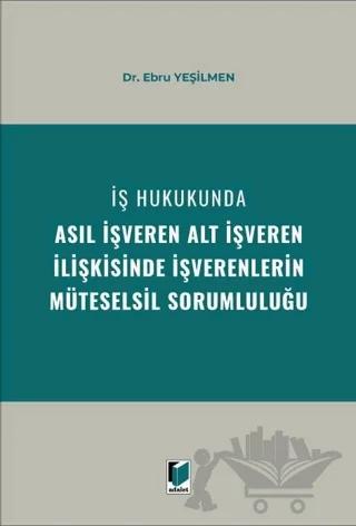 İş Hukukunda Asıl İşveren Alt İşveren İlişkisinde İşverenlerin Müteselsil Sorumluluğu