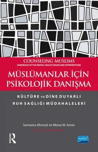 MÜSLÜMANLAR İÇİN PSİKOLOJİK DANIŞMA Kültüre ve Dine Duyarlı Ruh Sağlığı Müdahaleleri COUNSELING MUSLIMS Handbook of the Mental Health Issues and Interventions