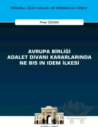 Avrupa Birliği Adalet Divanı Kararlarında Ne Bis in Idem İlkesi