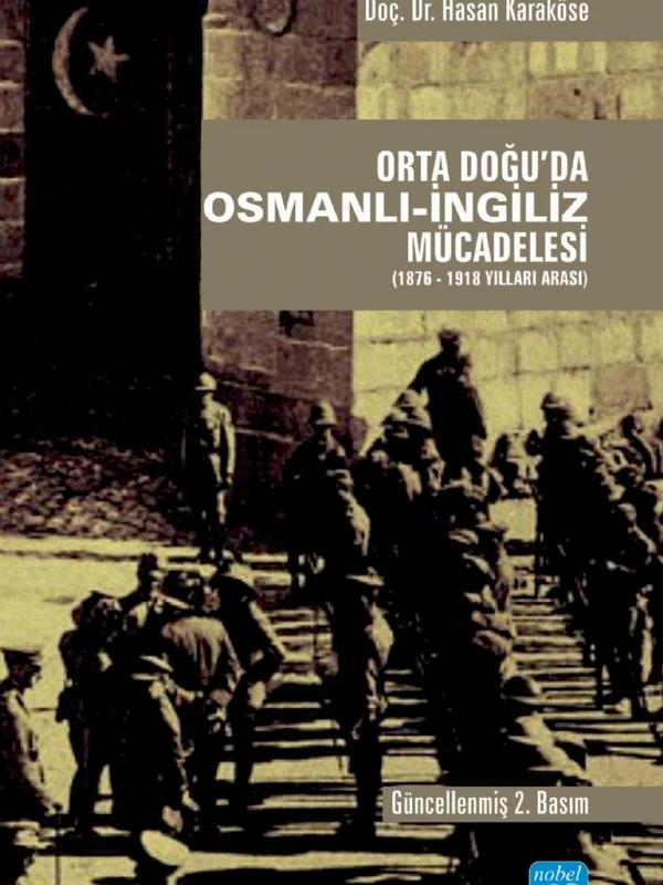 Orta Doğu’da Osmanlı-İngiliz Mücadelesi (1876-1918 Yılları Arası) – Hasan Karaköse – Nobel Akademik Yayıncılık kitap kapağı