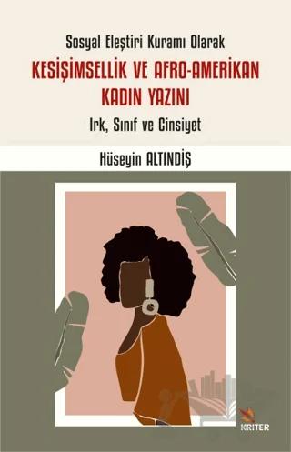 Sosyal Eleştiri Kuramı Olarak Kesişimsellik ve Afro-Amerikan Kadın Yazını: Irk, Sınıf ve Cinsiyet