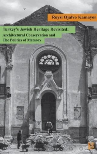 Turkey’s Jewish Heritage Revisited: Architectural Conservation and The Politics of Memory