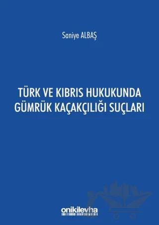 Türk ve Kıbrıs Hukukunda Gümrük Kaçakçılığı Suçları