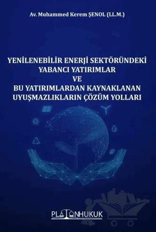 Yenilenebilir Enerji Sektöründeki Yabancı Yatırımlar ve Bu Yatırımlardan Kaynaklanan Uyuşmazlıkların Çözüm Yolları